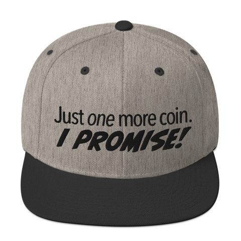 Just One More Coin...Snapback Hat