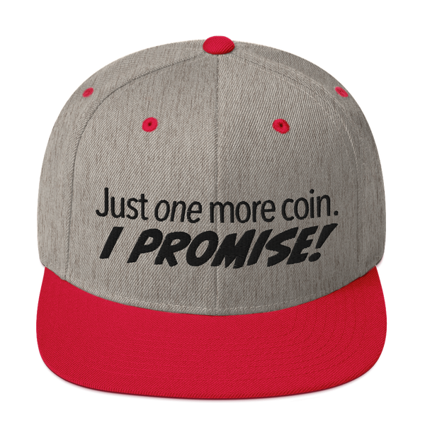 Just One More Coin...Snapback Hat